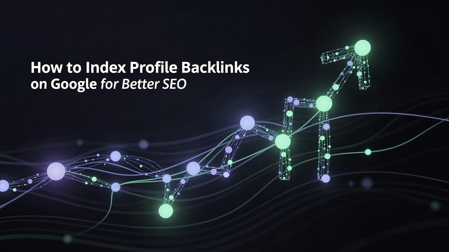 How to Index Profile Backlinks on Google for Better SEO